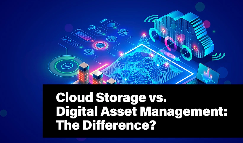 Cloud storage vs digital asset management
